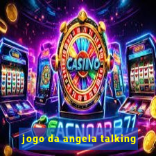 jogo da angela talking